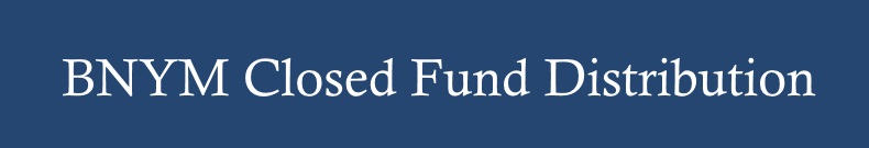 BNYM Closed Fund Distribution
